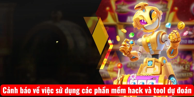 Cảnh báo về việc sử dụng các phần mềm hack và tool dự đoán