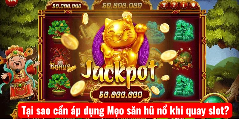 Tại sao cần áp dụng Mẹo săn hũ nổ khi quay slot?
